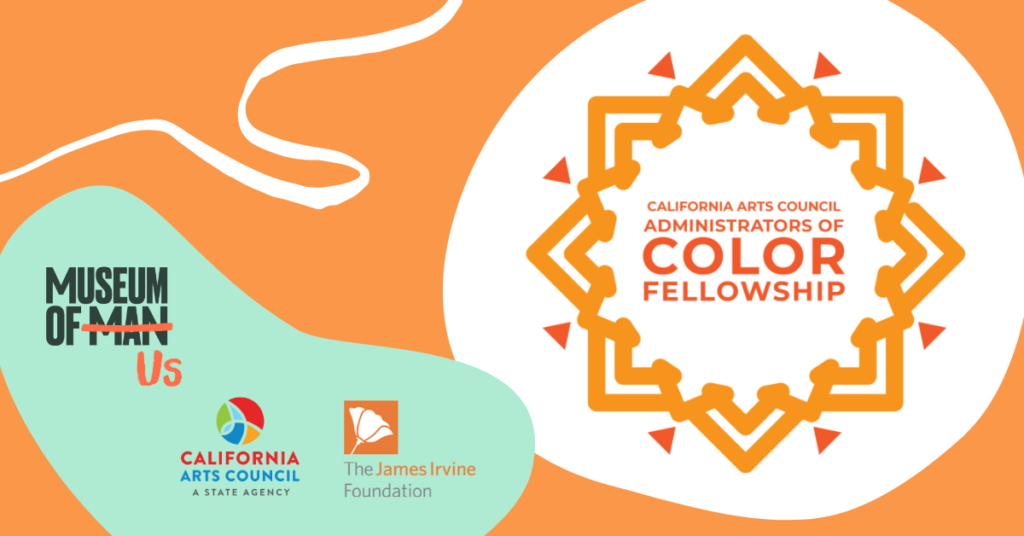 California Arts Council Administrators of Color Fellowship | Museum of Us logo, California Arts Council logo| The James Irvine Foundation logo